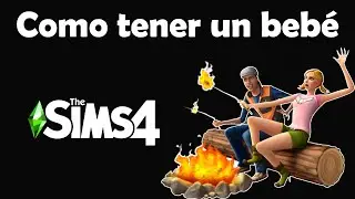 Como hacer un bebe en los Sims 4