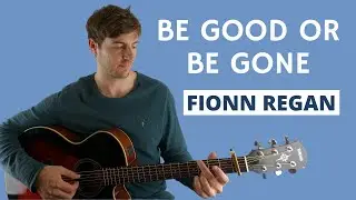 Be Good Or Be Gone by Fionn Regan - Guitar Lesson