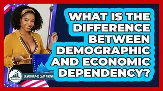 What Is The Difference Between Demographic And Economic Dependency? - Demographic Data Answers