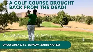 Dirab Golf & Country Club, Riyadh, Saudi Arabia | Golf Course Vlog (Part 1)