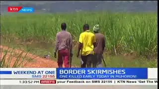 One person confirmed dead in Muhoroni border skirmishes