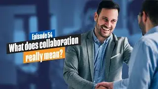 New Consultants - What does Collaboration really mean?