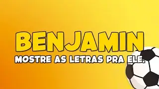 BENJAMIN , seu nome é gigante. | Como ensinar o alfabeto para crianças