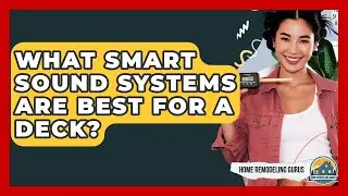 What Smart Sound Systems Are Best For A Deck? - Home Remodeling Gurus