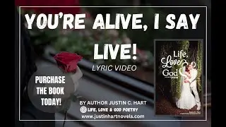 🔥 Saturday Poetry! YOU'RE ALIVE I SAY, LIVE! | Author Justin C. Hart | Life, Love & God Vol. 1