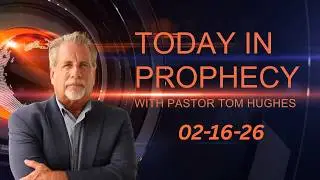 Today in Prophecy 02-16-26