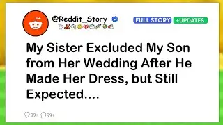 My Sister Excluded My Son from Her Wedding After He Made Her Dress, but Still Expected....