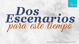 DOS ESCENARIOS PARA ESTE TIEMPO | Hno. Hugo Rivera | Iglesia Estrella de Israel