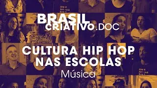Brasil Criativo.DOC : Economia Criativa do Brasil | Cultura Hip Hop nas Escolas (M&uacute;sica)