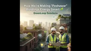 How We&rsquo;re Making Peshawar&rsquo;s Buildings Energy Smart 🌱 | GreenLoop Solutions