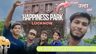 Happiness park Lucknow &Buddha park Lucknow ।। Ticket price ।। Location ।। By Zaiswal vines 11