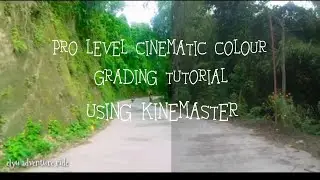 Pro Level Cinematic Colour Grading  Tutorial using Kinemaster /elyu adventure ride