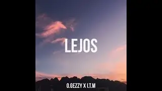 Gezzy x I.T.M - Lejos (Video Lyric)