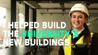 I helped build the University's new buildings.