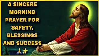 A SINCERE MORNING PRAYER FOR SAFETY, BLESSINGS, AND SUCCESS 🙏✨