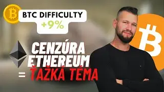 Cenz&uacute;ra Ethereum = ťažk&aacute; t&eacute;ma | Difficulty BTC st&uacute;plo o 9% | Alternat&iacute;vy k ETH na PoS?