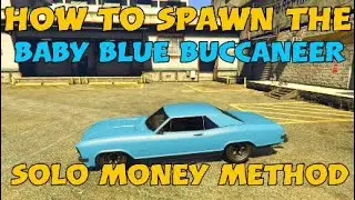 HOW TO SPAWN THE RARE MODDED BABY BLUE BUCCANEER. (SOLO MONEY MAKING METHOD)