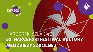 52. Harcerski Festiwal Kultury Młodzieży Szkolnej | Harcerski Szlak #31