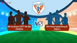 ĐH Sư phạm TDTT Hà Nội (HUPES) - ĐH Công nghệ Đông Á (EAUT) | Vòng loại TNSV THACO cup 2026
