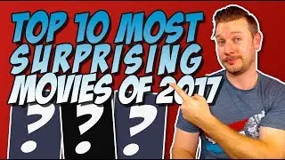 Top 10 Most Surprising Movies of 2017 Ranked!