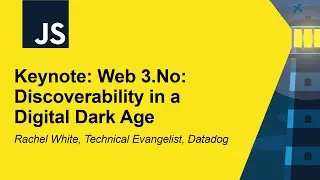 Keynote: Web 3.No: Discoverability in a Digital Dark Age - Rachel White