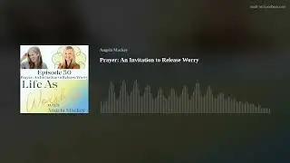 Prayer: An Invitation to Release Worry