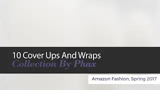 10 Cover Ups And Wraps Collection By Phax Amazon Fashion, Spring 2017