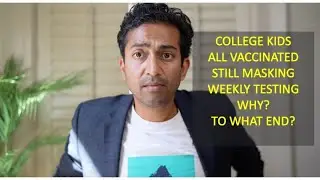 Vaccinated College Kids - Masking/ Testing/ Restrictions - Why?  What is the Goal?  |A doctor's take