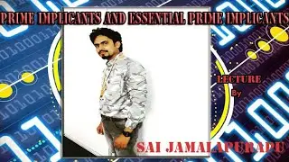 PRIME IMPLICANTS AND ESSENTIAL PRIME IMPLICANTS LECTURE BY SAI JAMALAPURAPU