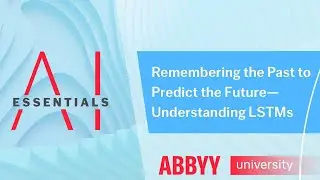 Основы ИИ: вспоминая прошлое, чтобы предсказывать будущее &mdash; понимание LSTM