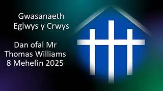 Gwasanaeth Eglwys y Crwys 8 Mehefin 2025 dan ofal Mr Thomas Williams