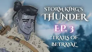 Storm King&rsquo;s Thunder | Episode 3 | Trails of Betrayal | D&D Actual Play Campaign 