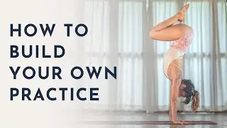 How To Build Your Own Practice | Meghan Currie Yoga