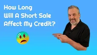 How Long Will A Short Sale Affect My Credit?
