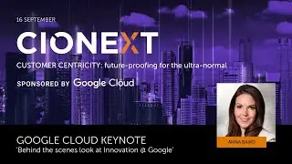 CIONEXT | 16SEP2020 | Google Cloud Keynote: 'Behind the scenes look at Innovation @ Google'