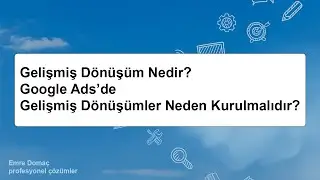 Gelişmiş Dönüşüm Nedir? Google Ads’de Gelişmiş Dönüşümler Neden Kurulmalıdır?