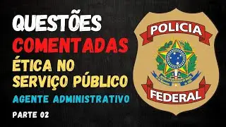Questões Comentadas de Ética no Serviço Público CESPE | Agente Administrativo PF 2025 - PARTE 01