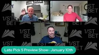 Late Pick 5 Preview Show- January 10th
