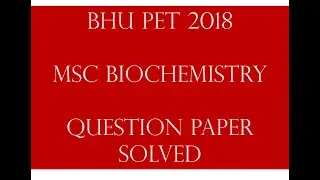 BHU PET MSc Biochemistry 2018 question paper solved