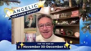 Angelic Weather Report for November 30 to December 6, 2025