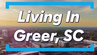 Living in Greer, SC | Greenville Real Estate