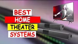 Top 5 Best Home Theater Systems 2024