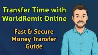 Transfer Time with WorldRemit Online | Fast & Secure Money Transfer Guide