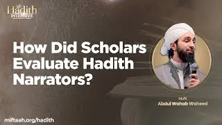How Did Scholars Evaluate Hadith Narrators? | Mufti Abdul Wahab Waheed | Hadith Intensive 2023