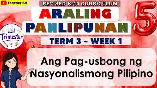 AP 5 Quarter 4 Week 1 Revised K-12 - Ang Pag-usbong ng Nasyonalismong Pilipino