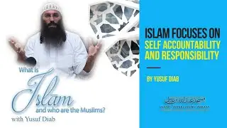 [Episode 10] Islam Focuses On Self Accountability & Responsibility by Yusuf Diab