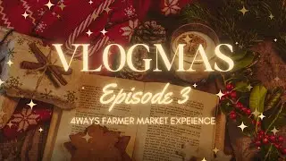 #vlogmas ep3: unfiltered 4ways farmers market experience | sayoutuber