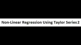 Non-Linear Regression Using Taylor Series Example-Taylor Series Application in Non-Linear Regression