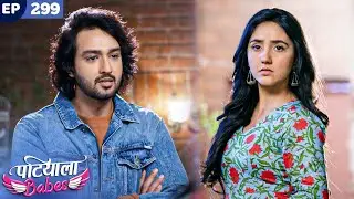 Patiala Babes Full Episode 299 | Indian TV Serial | Best Hindi Show | Ashnoor Kaur | Drama Show