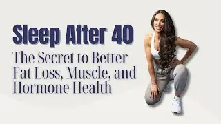Sleep After 40: The Secret to Better Fat Loss, Muscle, and Hormone Health